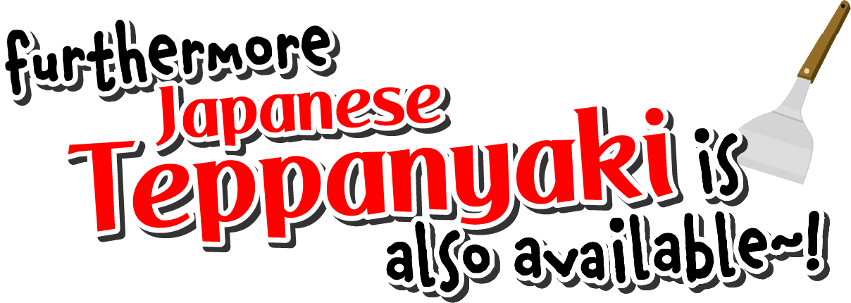 furthermore...Japanese Teppanyaki is also available~!