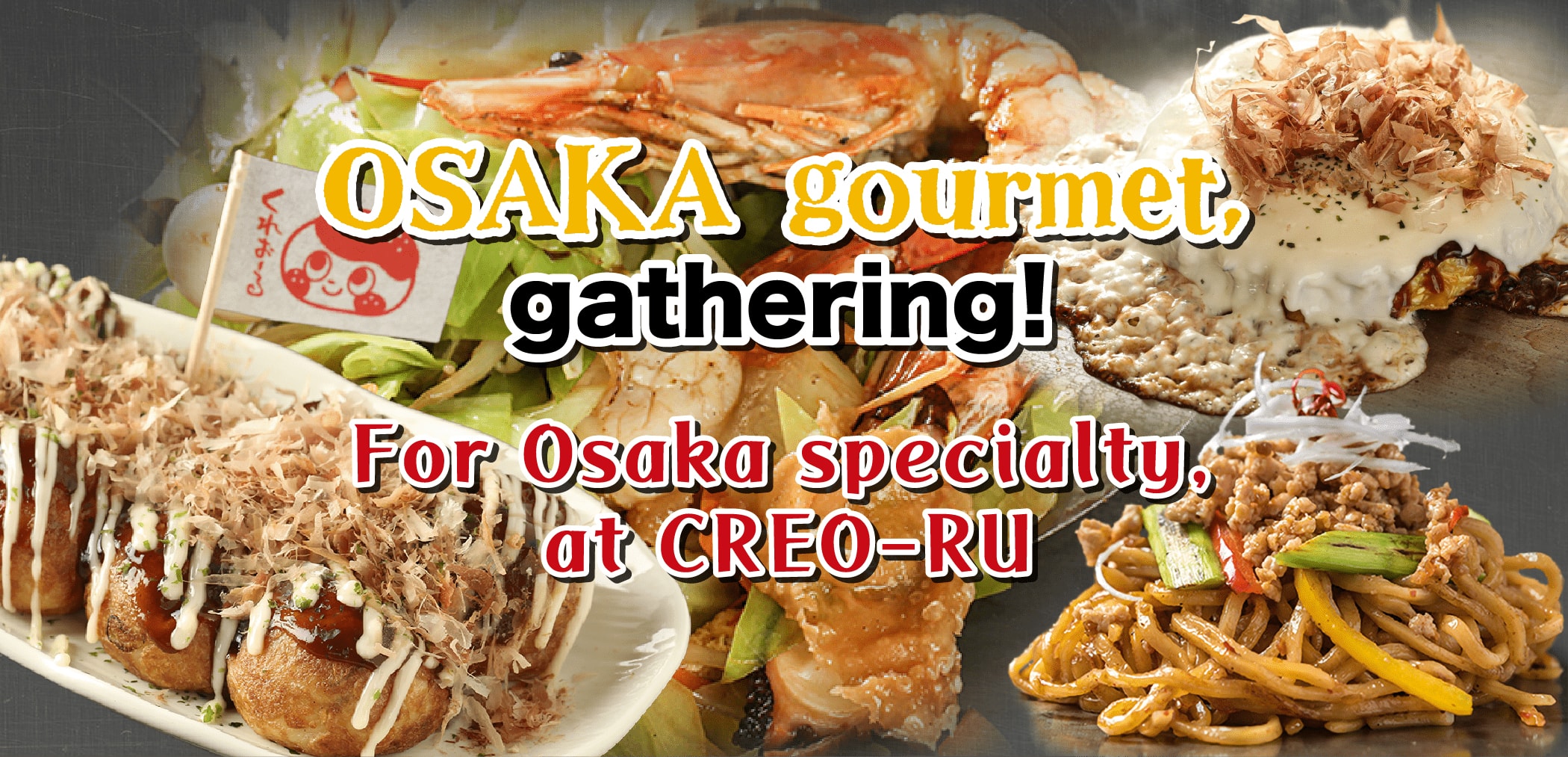 OSAKA gourment,gathering! For Osaka specialty,at CREO-RU